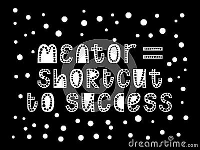 Mentor is shortcut to success. letteting quote. Mentorship phrase concept. Typograpic vector illustration. Trendy motivation word Vector Illustration