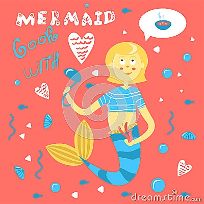 Mermaid cooks with love. Funny inscription on the underwater life. Cute character mother mermaid with ladle cooks soup Vector Illustration