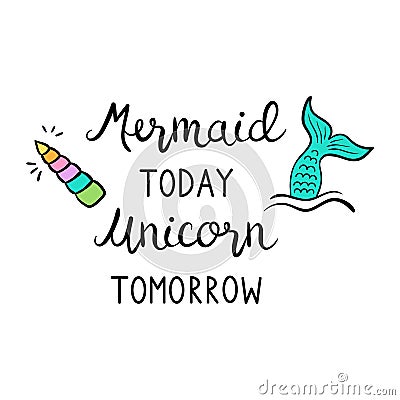 Mermaid today unicorn tomorrow quote Vector Illustration