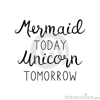 Mermaid today unicorn tomorrow quote Vector Illustration