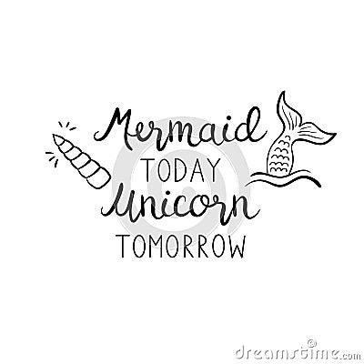 Mermaid today unicorn tomorrow quote Vector Illustration