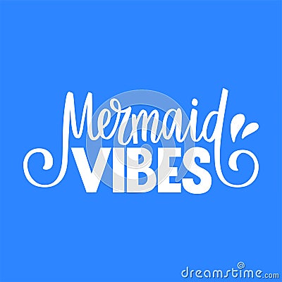 Mermaid Vibes Lettering Vector Illustration. Summer Ocean Sea Print on a Blue Background Vector Illustration