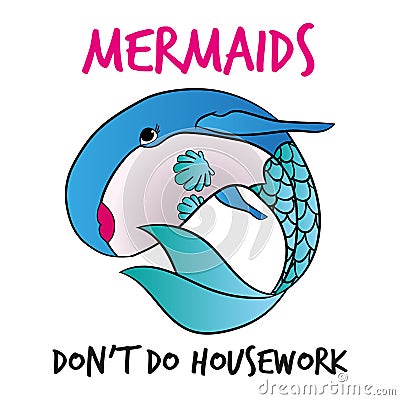 Mermaids don`t do housework. Vector Illustration