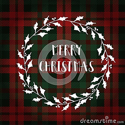 Merry Christmas greeting card, invitation. White Christmas wreath made of holly. Hand lettered text. Tartan checkered plaid. Vector Illustration