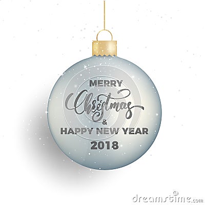 Merry Christmas and Happy New Year. Winter seasonal lettering Christmas and New Year 2018, realistic Christmas ball and Vector Illustration