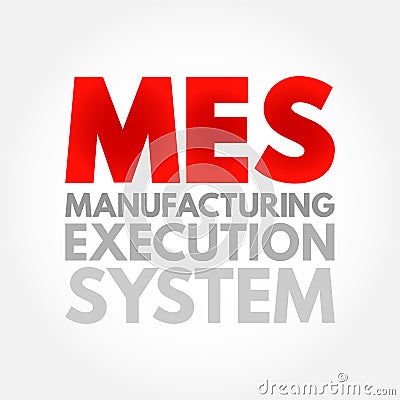 MES Manufacturing Execution System - computerized systems used in manufacturing to track and document the transformation of raw Stock Photo