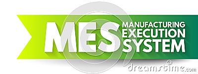 MES Manufacturing Execution System - computerized systems used in manufacturing to track and document the transformation of raw Stock Photo