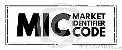 MIC Market Identifier Code - unique identification code used to identify securities trading exchanges, acronym text concept stamp Stock Photo