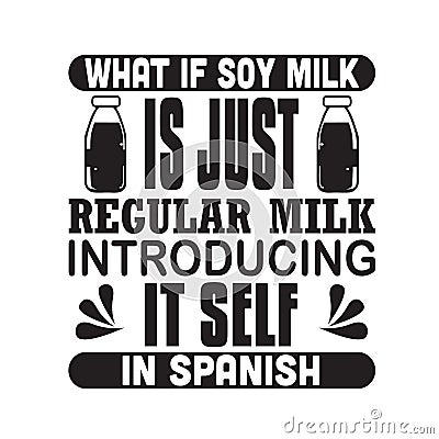 Milk Quote good for print. What is soy milk is just regular milk introducing it self in spanish Stock Photo