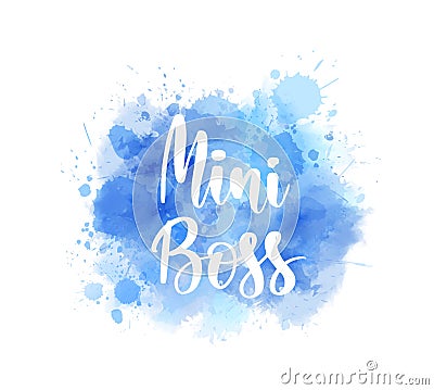 Mini boss - inspirational handwritten modern calligraphy lettering Vector Illustration