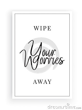 Wipe your worries away, vector. Scandinavian minimalist poster design. Wording design, lettering. Wall art, artwork Vector Illustration