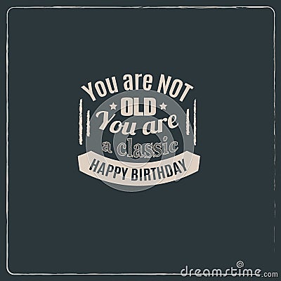 Minimalistic birthday quote typographical background . Vector Illustration