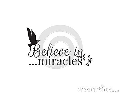 Wall Decals, Believe in miracles, wording design, flying bird silhouette, lettering isolated on white Vector Illustration