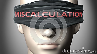 Miscalculation can make us blind - pictured as word Miscalculation on a blindfold to symbolize that it can cloud perception, 3d Cartoon Illustration