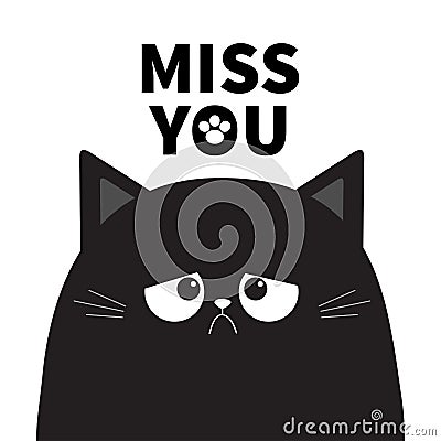 Miss you. Black cute sad grumpy cat kitten silhouette. Bad emotion face. Cartoon kitty character. Kawaii funny animal. Paw print. Vector Illustration