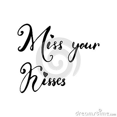 Miss your kisses - freehand ink inspirational romantic quote Cartoon Illustration