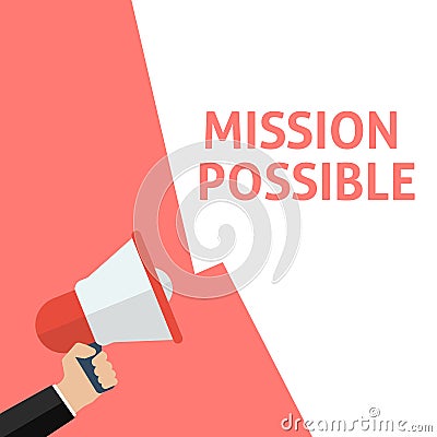 MISSION POSSIBLE Announcement. Hand Holding Megaphone With Speech Bubble Vector Illustration