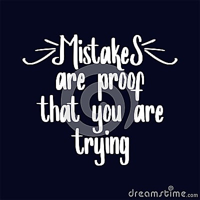 Mistakes are proof that you are trying. Motivational quotes for college students Vector Illustration