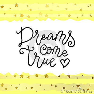 Modern calligraphy lettering of Dreams come true in black on white background with golden stars on yellow Vector Illustration