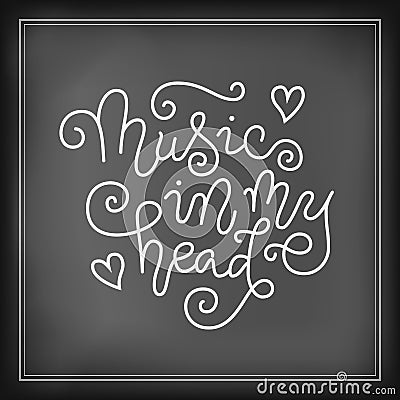 Modern calligraphy lettering of Music in my head in white on chalkboard with frame background Vector Illustration