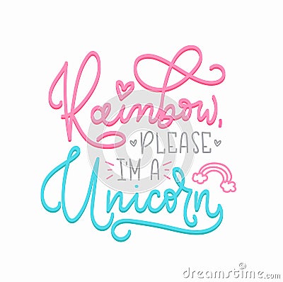 Rainbow please i`m a unicorn Hand drawn inspirational phrase. Vector Illustration