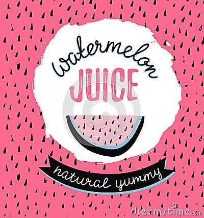 Modern design poster with slice watermelon and stylish lettering - 'watermelon juice'. Vector Illustration