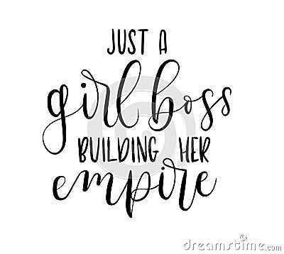 Just a girl boss building her empire Hand drawn inspirational phrase. Vector Illustration