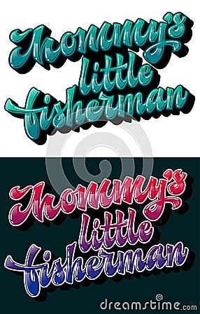 Modern free style vector lettering illustration - Mommy`s little fisherman. Vector Illustration