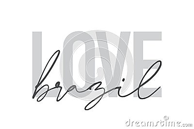 Modern, urban, simple graphic design of a saying `Love Brazil` in grey colors. Vector Illustration