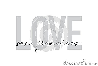 Modern, urban, simple graphic design of a saying `Love San Francisco` in grey colors. Vector Illustration