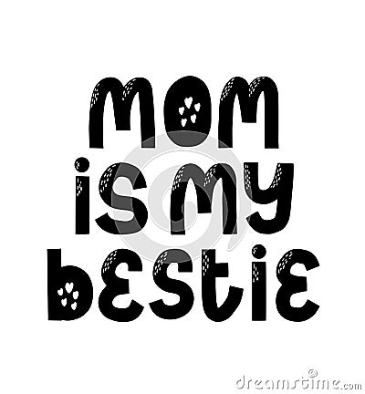 Mom Is My Bestie. Friend mother card. Thank you daughter typography. Handwritten poster Vector Illustration