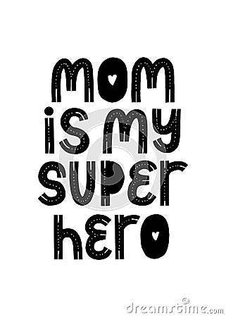 Mom Is my Super Hero typography. Newborn card. Banner for gift. Art print mother quote Vector Illustration