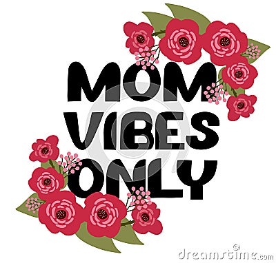 Mom vibes only. Phrase about mom, woman. Happy mother`s day day. Hand drawn vector lettering for congrats card, banner with Vector Illustration