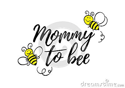 Mommy to bee phrase with doodle bees on white background. Lettering poster, card design or t-shirt, textile print. Vector Illustration