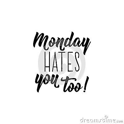 Monday hates you too. Funny lettering. calligraphy illustration Stock Photo