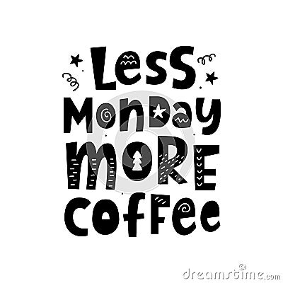 Less monday, more coffee. Poster with hand written lettering quote Vector Illustration