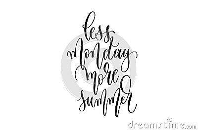 Less monday more summer - hand lettering inscription text Vector Illustration