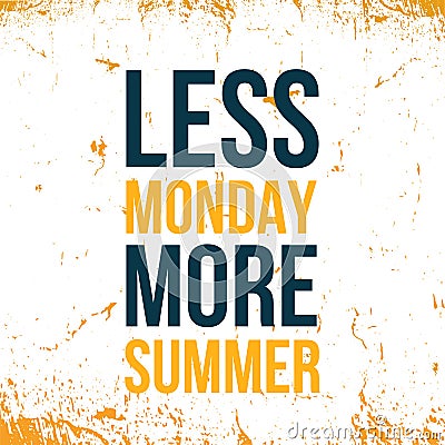 Less Monday, More summer. Motivational wall art on dark background. Inspirational poster, success concept. Lifestyle Vector Illustration