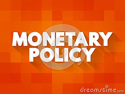 Monetary Policy - set of actions to control a nation's overall money supply and achieve economic growth Stock Photo