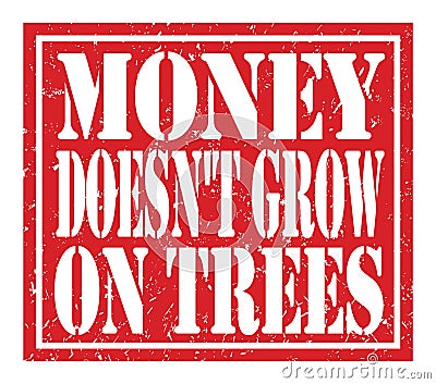 MONEY DOESN`T GROW ON TREES, text written on red stamp sign Stock Photo