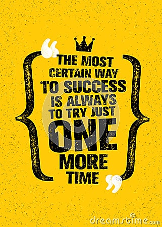 The Most Certain Way To Success Is Always To Try Just One More Time. Inspiring Creative Motivation Quote. Vector Illustration