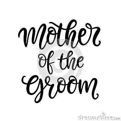 Mother of the groom ettering. Wedding ceremony modern calligraphy Vector Illustration