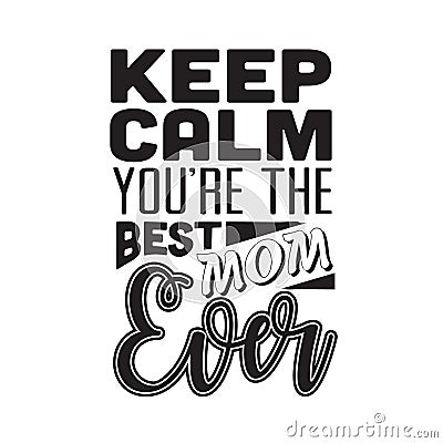 Mother Quote good for poster. Keep calm you are the best mom ever Stock Photo