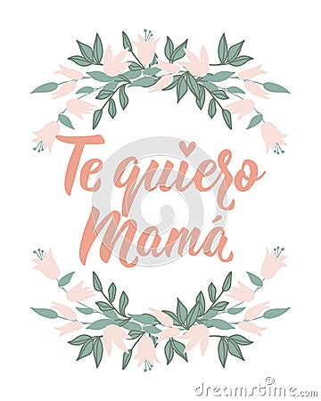Mother's Day card. Love you mom - in Spanish. Lettering. Ink illustration. Modern brush calligraphy. Te quiero mama Vector Illustration