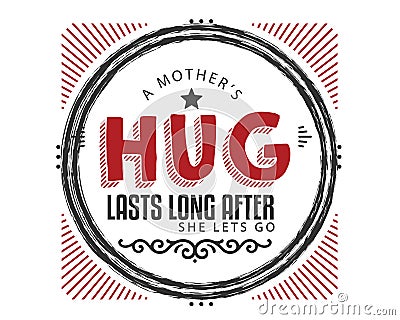 A mother`s hug lasts long after she lets go Vector Illustration