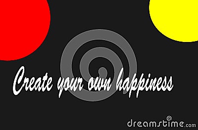 Motivation and happiness design quote creat your own happiness Stock Photo