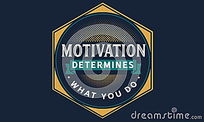 Motivation determines what you do Vector Illustration