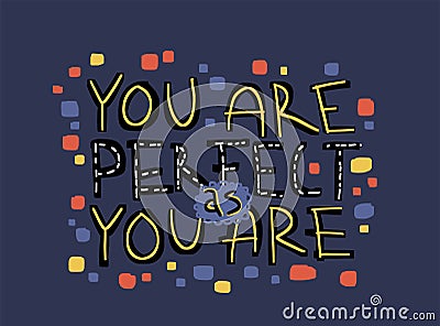 Motivation inspirational quote You are perfect as you are. Hand drawn lettering. Vector Illustration