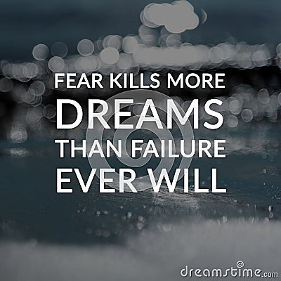 Inspirational quotes - Fear kills more dreams than failure ever will. Blurry background Stock Photo