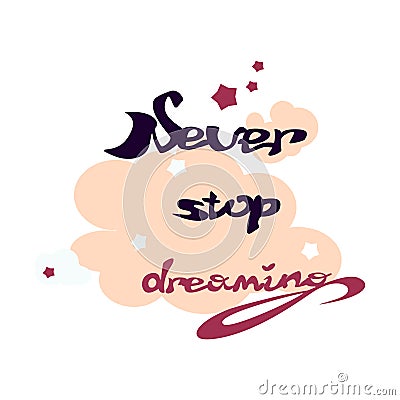 Motivation qoute .Never stop dreaming.Handdrawn lettering of a phrase.Calligraphy text. Vector Illustration